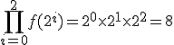 \prod_{i=0}^2 f(2^i)=2^0 \times 2^1 \times 2^2=8